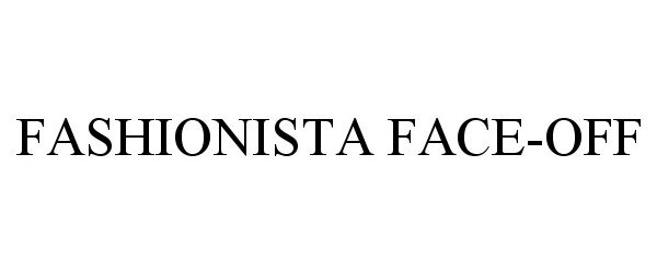 Trademark Logo FASHIONISTA FACE-OFF
