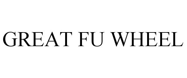 Trademark Logo GREAT FU WHEEL
