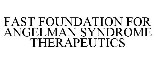  FAST FOUNDATION FOR ANGELMAN SYNDROME THERAPEUTICS