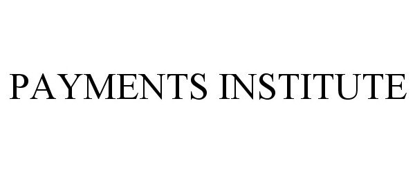 Trademark Logo PAYMENTS INSTITUTE