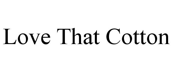 Trademark Logo LOVE THAT COTTON