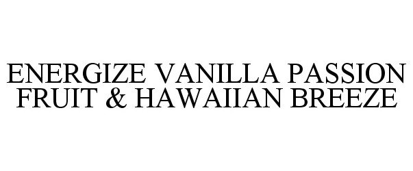  ENERGIZE VANILLA PASSION FRUIT &amp; HAWAIIAN BREEZE