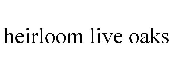 Trademark Logo HEIRLOOM LIVE OAKS