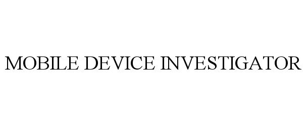  MOBILE DEVICE INVESTIGATOR