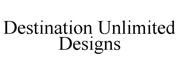 Trademark Logo DESTINATION UNLIMITED DESIGNS