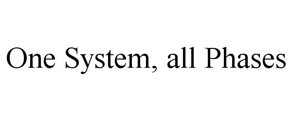  ONE SYSTEM, ALL PHASES