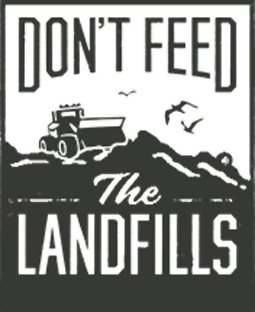  DON'T FEED THE LANDFILLS