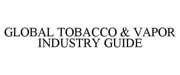 Trademark Logo GLOBAL TOBACCO & VAPOR INDUSTRY GUIDE