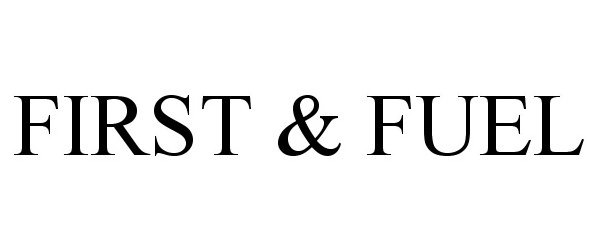  FIRST &amp; FUEL