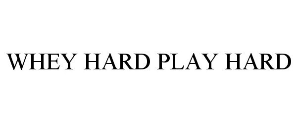  WHEY HARD PLAY HARD