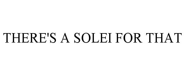  THERE'S A SOLEI FOR THAT