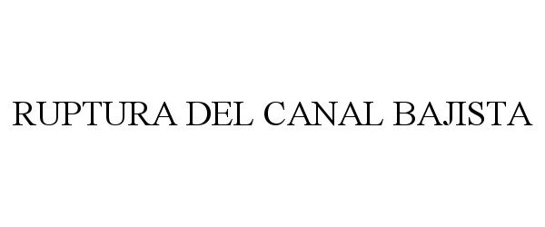 Trademark Logo RUPTURA DEL CANAL BAJISTA