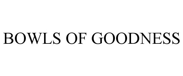Trademark Logo BOWLS OF GOODNESS