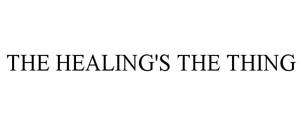 Trademark Logo THE HEALING'S THE THING