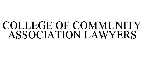 Trademark Logo COLLEGE OF COMMUNITY ASSOCIATION LAWYERS