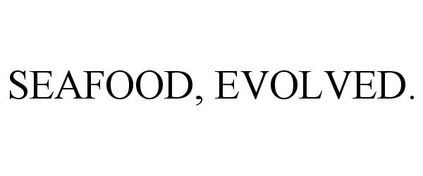 Trademark Logo SEAFOOD, EVOLVED.