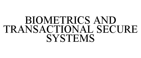 Trademark Logo BIOMETRICS AND TRANSACTIONAL SECURE SYSTEMS