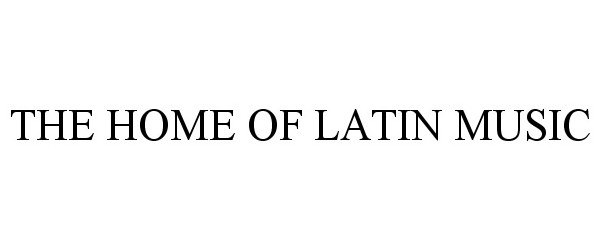  THE HOME OF LATIN MUSIC