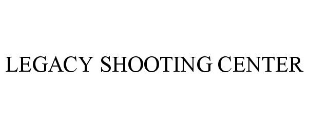 Trademark Logo LEGACY SHOOTING CENTER