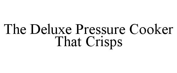  THE DELUXE PRESSURE COOKER THAT CRISPS