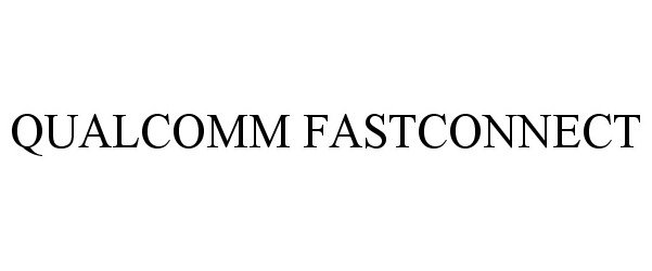 Trademark Logo QUALCOMM FASTCONNECT
