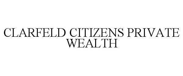 Trademark Logo CLARFELD CITIZENS PRIVATE WEALTH