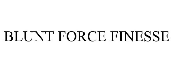 Trademark Logo BLUNT FORCE FINESSE