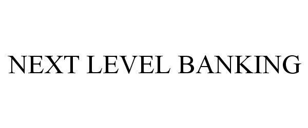 Trademark Logo NEXT LEVEL BANKING