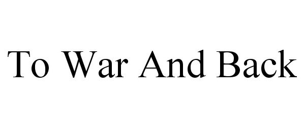 Trademark Logo TO WAR AND BACK