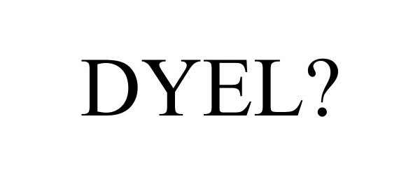 Trademark Logo DYEL?