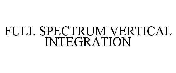  FULL SPECTRUM VERTICAL INTEGRATION
