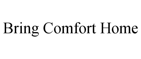 Trademark Logo BRING COMFORT HOME