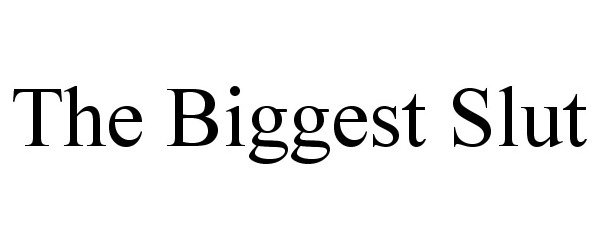 Trademark Logo THE BIGGEST SLUT