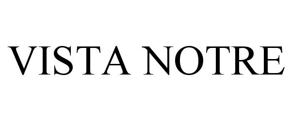 Trademark Logo VISTA NOTRE