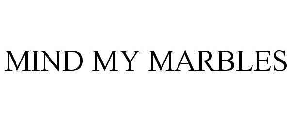 Trademark Logo MIND MY MARBLES