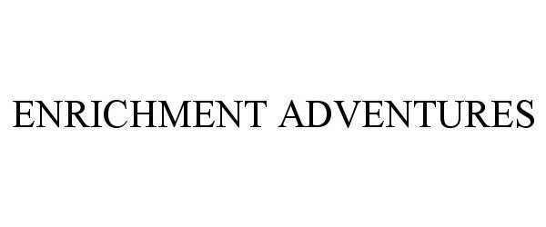 Trademark Logo ENRICHMENT ADVENTURES