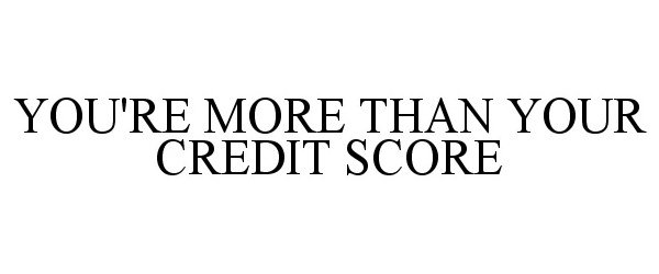 Trademark Logo YOU'RE MORE THAN YOUR CREDIT SCORE