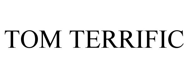 Trademark Logo TOM TERRIFIC