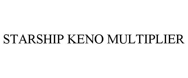  STARSHIP KENO MULTIPLIER