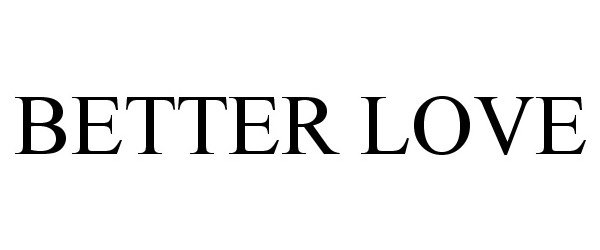 Trademark Logo BETTER LOVE
