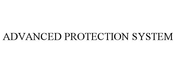 Trademark Logo ADVANCED PROTECTION SYSTEM