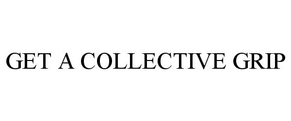  GET A COLLECTIVE GRIP