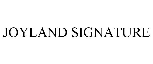 Trademark Logo JOYLAND SIGNATURE