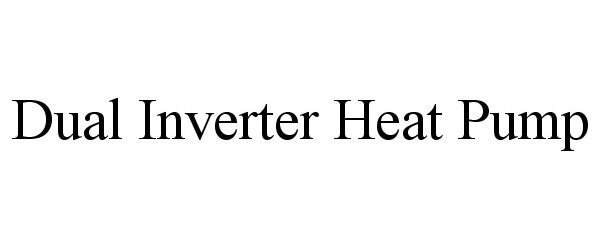 Trademark Logo DUAL INVERTER HEAT PUMP