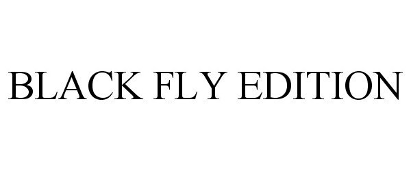  BLACK FLY EDITION