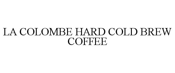 Trademark Logo LA COLOMBE HARD COLD BREW COFFEE