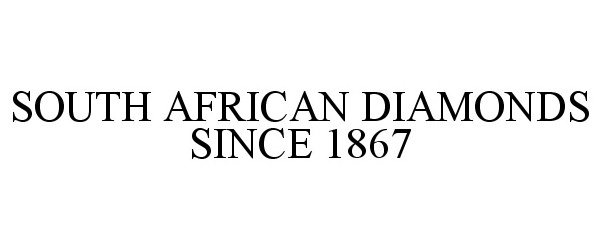 Trademark Logo SOUTH AFRICAN DIAMONDS SINCE 1867