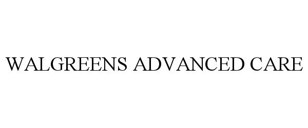 Trademark Logo WALGREENS ADVANCED CARE