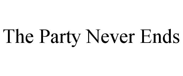 Trademark Logo THE PARTY NEVER ENDS