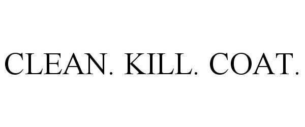 Trademark Logo CLEAN. KILL. COAT.